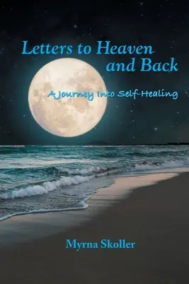 Scrisori către cer și înapoi: O călătorie către autovindecare - Letters to Heaven and Back: A Journey Into Self-Healing