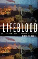 Lifeblood: Oil, Freedom, and the Forces of Capital (Petrol, libertate și forțele capitalului) - Lifeblood: Oil, Freedom, and the Forces of Capital