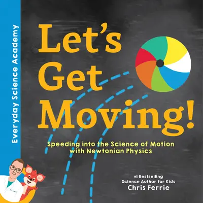 Să ne mișcăm!: Intrăm cu viteză în știința mișcării cu ajutorul fizicii newtoniene - Let's Get Moving!: Speeding Into the Science of Motion with Newtonian Physics