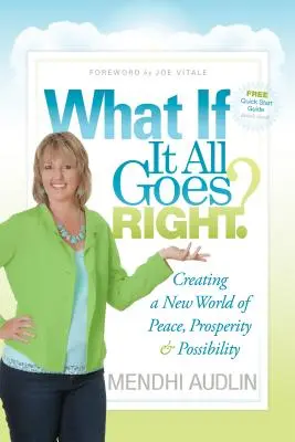 Ce se întâmplă dacă totul merge bine? Crearea unei noi lumi a păcii, prosperității și posibilității - What If It All Goes Right?: Creating a New World of Peace, Prosperity & Possibility