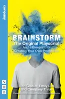 Brainstorm: The Original Playscript: Și un plan pentru a vă crea propria producție - Brainstorm: The Original Playscript: And a Blueprint for Creating Your Own Production