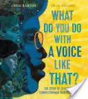 Ce faci cu o voce ca asta? The Story of Extraordinary Congresswoman Barbara Jordan - What Do You Do with a Voice Like That?: The Story of Extraordinary Congresswoman Barbara Jordan