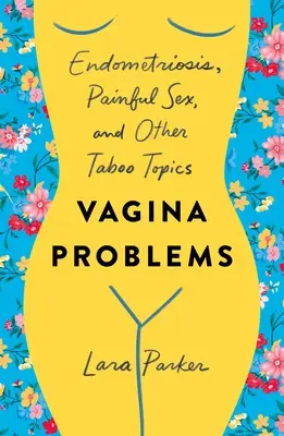 Probleme ale vaginului: Endometrioză, sex dureros și alte subiecte tabu - Vagina Problems: Endometriosis, Painful Sex, and Other Taboo Topics