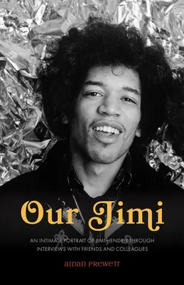 Jimi al nostru: Un portret intim al lui Jimi Hendrix prin interviuri cu prieteni și colegi - Our Jimi: An Intimate Portrait of Jimi Hendrix through Interviews with Friends and Colleagues