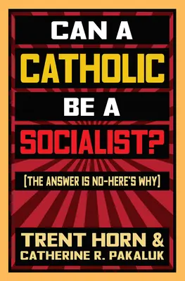 Poate un catolic să fie socialist?: Răspunsul este nu - iată de ce - Can a Catholic Be a Socialist?: The Answer Is No - Here's Why
