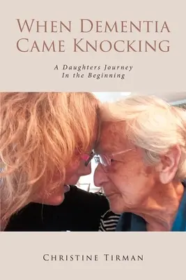 Când demența a venit să bată la ușă: Călătoria unei fiice : La început - When Dementia Came Knocking: A Daughters Journey : In the Beginning