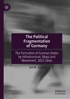 Fragmentarea politică a Germaniei: Formarea statelor germane prin infrastructuri, hărți și circulație, 1815-1866 - The Political Fragmentation of Germany: Formation of German States by Infrastructures, Maps, and Movement, 1815-1866