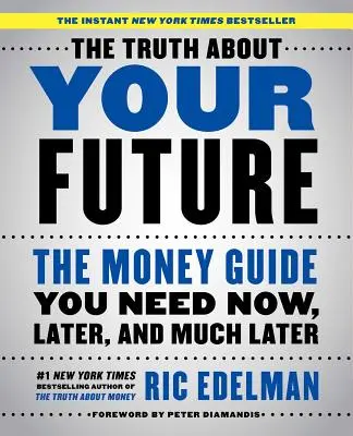 Adevărul despre viitorul tău: Ghidul banilor de care aveți nevoie acum, mai târziu și mult mai târziu - The Truth about Your Future: The Money Guide You Need Now, Later, and Much Later