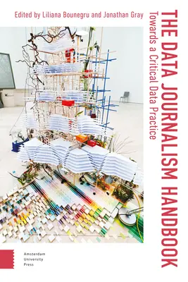 The Data Journalism Handbook: Către o practică critică a datelor - The Data Journalism Handbook: Towards a Critical Data Practice