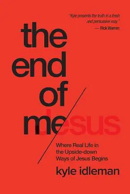 Sfârșitul meu: Unde începe viața adevărată în căile răsturnate ale lui Isus - The End of Me: Where Real Life in the Upside-Down Ways of Jesus Begins