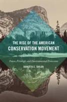 The Rise of the American Conservation Movement (Ascensiunea mișcării americane pentru conservare): Putere, privilegii și protecția mediului - The Rise of the American Conservation Movement: Power, Privilege, and Environmental Protection