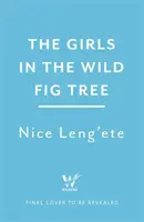 Fetele din smochinul sălbatic - Cum a luptat o fată pentru a se salva pe ea însăși, sora ei și mii de fete din întreaga lume - Girls in the Wild Fig Tree - How One  Girl Fought to Save Herself, Her Sister and Thousands of Girls Worldwide