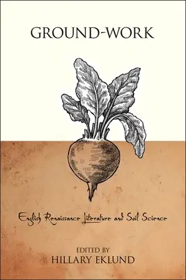 Munca pământului: Literatura renascentistă engleză și știința solului - Ground-Work: English Renaissance Literature and Soil Science