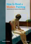 Cum să citești o pictură modernă - Înțelegerea și aprecierea maeștrilor moderni - How to Read a Modern Painting - Understanding and Enjoying the Modern Masters