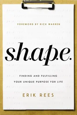 S.H.A.P.E.: Găsirea și împlinirea scopului tău unic pentru viață - S.H.A.P.E.: Finding and Fulfilling Your Unique Purpose for Life