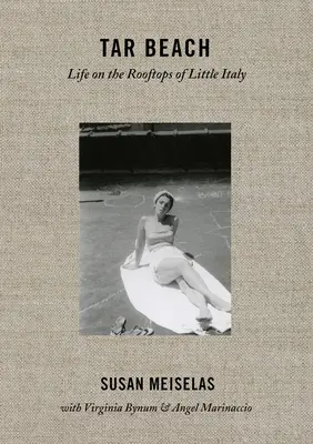 Susan Meiselas: Tar Beach: Viața pe acoperișurile din Little Italy 1920-75 - Susan Meiselas: Tar Beach: Life on the Rooftops of Little Italy 1920-75