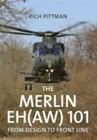 Merlin EH(AW) 101 - De la proiectare la linia întâi - Merlin EH(AW) 101 - From Design to Front Line