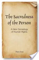 Sacralitatea persoanei: O nouă genealogie a drepturilor omului - The Sacredness of the Person: A New Genealogy of Human Rights