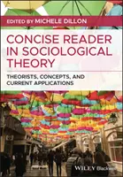 Concise Reader in Sociological Theory: Teoreticieni, concepte și aplicații actuale - Concise Reader in Sociological Theory: Theorists, Concepts, and Current Applications