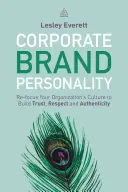 Personalitatea mărcii corporative: Reorientați cultura organizației dumneavoastră pentru a crea încredere, respect și autenticitate - Corporate Brand Personality: Re-Focus Your Organization's Culture to Build Trust, Respect and Authenticity