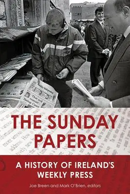 The Sunday Papers: O istorie a presei săptămânale din Irlanda - The Sunday Papers: A History of Ireland's Weekly Press
