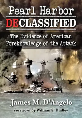 Pearl Harbor Declasificat: Dovezile cunoașterii prealabile de către americani a atacului - Pearl Harbor Declassified: The Evidence of American Foreknowledge of the Attack
