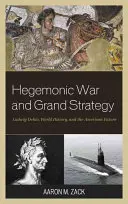 Război hegemonic și mare strategie: Ludwig Dehio, istoria mondială și viitorul american - Hegemonic War and Grand Strategy: Ludwig Dehio, World History, and the American Future