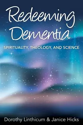 Răscumpărarea demenței: Spiritualitate, teologie și știință - Redeeming Dementia: Spirituality, Theology, and Science