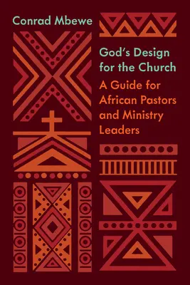 Designul lui Dumnezeu pentru biserică: Un ghid pentru pastori și conducători de ministere africani - God's Design for the Church: A Guide for African Pastors and Ministry Leaders