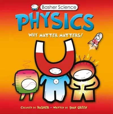 Basher Science: Fizică: De ce contează materia! - Basher Science: Physics: Why Matter Matters!