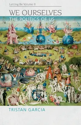 Noi înșine: The Politics of Us, Letting Be II - We Ourselves: The Politics of Us, Letting Be II