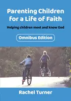 Educația copiilor pentru o viață de credință: Ajutarea copiilor să-L întâlnească și să-L cunoască pe Dumnezeu - Parenting Children for a Life of Faith: Helping children meet and know God