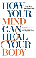 Cum poate mintea ta să-ți vindece corpul - How Your Mind Can Heal Your Body