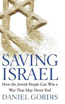 Salvarea Israelului: Cum poate poporul evreu să câștige un război care s-ar putea să nu se termine niciodată - Saving Israel: How the Jewish People Can Win a War That May Never End