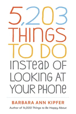 5.203 lucruri pe care să le faci în loc să te uiți la telefon - 5,203 Things to Do Instead of Looking at Your Phone