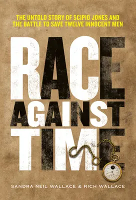 Cursa contra cronometru: Povestea neștiută a lui Scipio Jones și lupta pentru salvarea a doisprezece oameni nevinovați - Race Against Time: The Untold Story of Scipio Jones and the Battle to Save Twelve Innocent Men