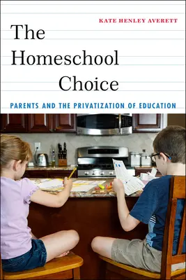 The Homeschool Choice: Părinții și privatizarea educației - The Homeschool Choice: Parents and the Privatization of Education