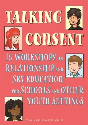 Talking Consent: 16 ateliere de educație sexuală și relațională pentru școli și alte medii de tineret - Talking Consent: 16 Workshops on Relationship and Sex Education for Schools and Other Youth Settings