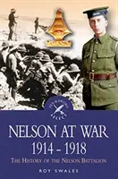 Nelson la război 1914-1918: The History of the Nelson Battalion (Istoria Batalionului Nelson) - Nelson at War 1914-1918: The History of the Nelson Battalion
