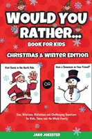 Cartea Would You Rather pentru copii: Christmas & Winter Edition - Întrebări amuzante, hilare, ridicole și provocatoare pentru copii, adolescenți și întreaga familie - Would You Rather Book for Kids: Christmas & Winter Edition - Fun, Hilarious, Ridiculous and Challenging Questions for Kids, Teens and the Whole Family