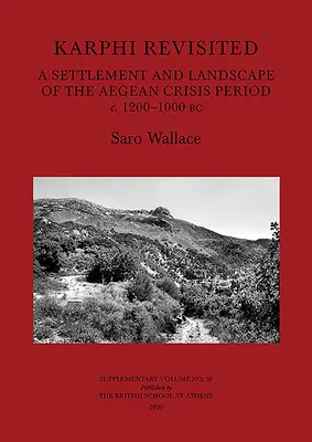 Karphi Revisited: A Settlement and Landscape of the Aegean Crisis Period C. 1200-1000 BC