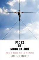 Fețele moderației: Arta echilibrului într-o epocă a extremelor [The Art of Balance in an Age of Extremes - Faces of Moderation: The Art of Balance in an Age of Extremes