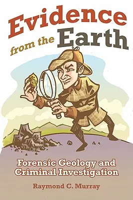 Dovezi de pe Pământ: Geologie criminalistică și investigații criminale - Evidence from the Earth: Forensic Geology and Criminal Investigations