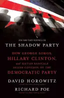 The Shadow Party: How George Soros, Hillary Clinton, and Sixties Radicals Seized Control of the Democratic Party