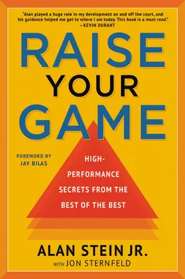Raise Your Game: Secrete de înaltă performanță de la cei mai buni dintre cei mai buni - Raise Your Game: High-Performance Secrets from the Best of the Best