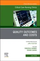 Rezultatele calității și costurile, o ediție a Critical Care Nursing Clinics of North America - Quality Outcomes and Costs, An Issue of Critical Care Nursing Clinics of North America