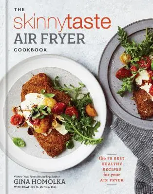 Cartea de bucate Skinnytaste Air Fryer: Cele mai bune 75 de rețete sănătoase pentru Air Fryer - The Skinnytaste Air Fryer Cookbook: The 75 Best Healthy Recipes for Your Air Fryer