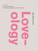 Loveology: Dumnezeu. Dragoste. Căsătoria. Sex. și povestea fără sfârșit a bărbatului și a femeii. - Loveology: God. Love. Marriage. Sex. and the Never-Ending Story of Male and Female.