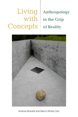 Trăind cu concepte: Antropologia în mrejele realității - Living with Concepts: Anthropology in the Grip of Reality
