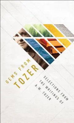 Gems from Tozer: Selecții din scrierile lui A.W. Tozer - Gems from Tozer: Selections from the Writings of A.W. Tozer
